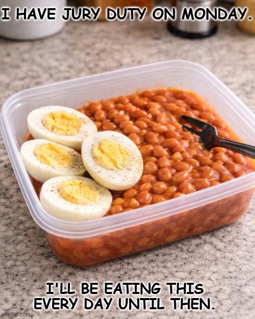 Make Jury Duty Fun | I HAVE JURY DUTY ON MONDAY. I'LL BE EATING THIS EVERY DAY UNTIL THEN. | image tagged in jury duty,fart,fart jokes,fart joke | made w/ Imgflip meme maker