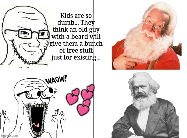he knows when you're awake | Kids are so dumb... They think an old guy with a beard will give them a bunch of free stuff just for existing... 💕💕
💕 | image tagged in 4 panel comic,political meme,marxism | made w/ Imgflip meme maker