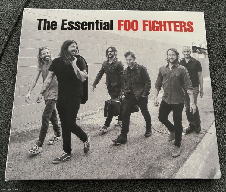 finally i can rest knowing i have foo fighters on physical media | made w/ Imgflip meme maker