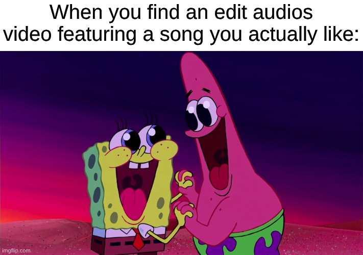 Found One That Actually Acknowledged Stone Temple Pilots | When you find an edit audios video featuring a song you actually like: | image tagged in memes,spongebob,music,rock music,tiktok | made w/ Imgflip meme maker