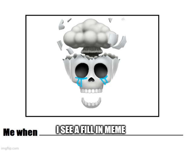 No wayyyy | I SEE A FILL IN MEME | image tagged in me when,no way,skull,deviantart,oh wow are you actually reading these tags | made w/ Imgflip meme maker