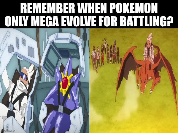 Those were the days | REMEMBER WHEN POKEMON ONLY MEGA EVOLVE FOR BATTLING? | image tagged in pokemon,memes,funny,anime | made w/ Imgflip meme maker