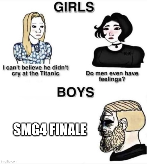 I actually nearly cried | SMG4 FINALE | image tagged in do men even have feelings,smg | made w/ Imgflip meme maker
