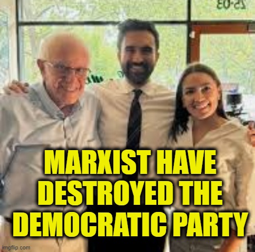 Death of the Democratic Party | MARXIST HAVE
DESTROYED THE
DEMOCRATIC PARTY | image tagged in marxism | made w/ Imgflip meme maker