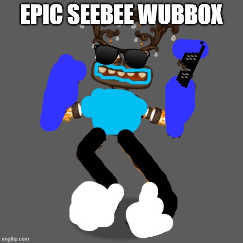 Fire Haven Epic Wubbox | EPIC SEEBEE WUBBOX | image tagged in fire haven epic wubbox | made w/ Imgflip meme maker