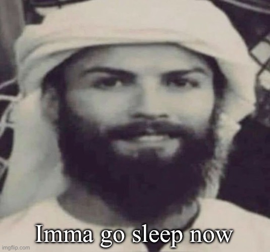 Muslimano Ronaldo | Imma go sleep now | image tagged in muslimano ronaldo | made w/ Imgflip meme maker
