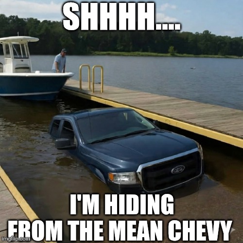 Shhhh.... I'm Hiding From The Mean Chevy | SHHHH.... I'M HIDING FROM THE MEAN CHEVY | image tagged in chrisjoines1 | made w/ Imgflip meme maker