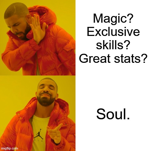 Drake Hotline Bling Meme | Magic? Exclusive skills? Great stats? Soul. | image tagged in memes,drake hotline bling | made w/ Imgflip meme maker