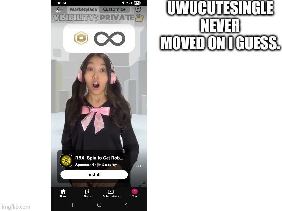 Blank White Template | UWUCUTESINGLE NEVER MOVED ON I GUESS. | image tagged in blank white template,roblox,memes | made w/ Imgflip meme maker