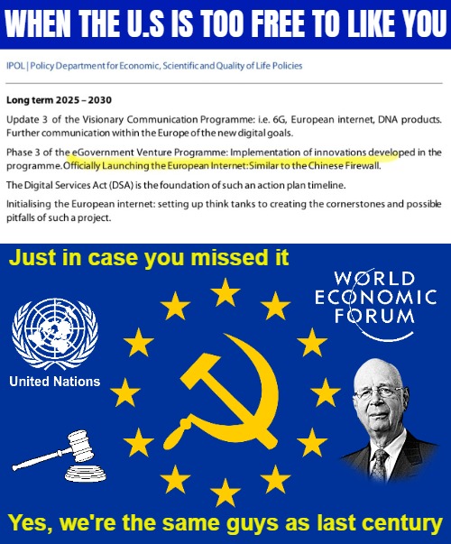 Propaganda obsessed evil | WHEN THE U.S IS TOO FREE TO LIKE YOU; Just in case you missed it; Yes, we're the same guys as last century | image tagged in european union,europe,free speech,tyranny,propaganda | made w/ Imgflip meme maker