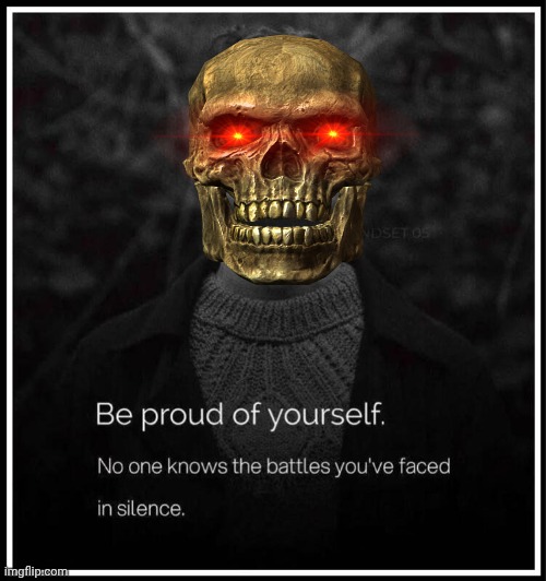 Be Proud of Yourself | image tagged in skeletor disturbing facts,affirmation | made w/ Imgflip meme maker