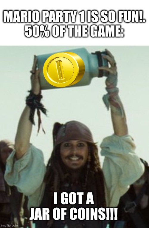 Image title | MARIO PARTY 1 IS SO FUN!.

50% OF THE GAME:; I GOT A JAR OF COINS!!! | image tagged in jar of dirt,mario | made w/ Imgflip meme maker