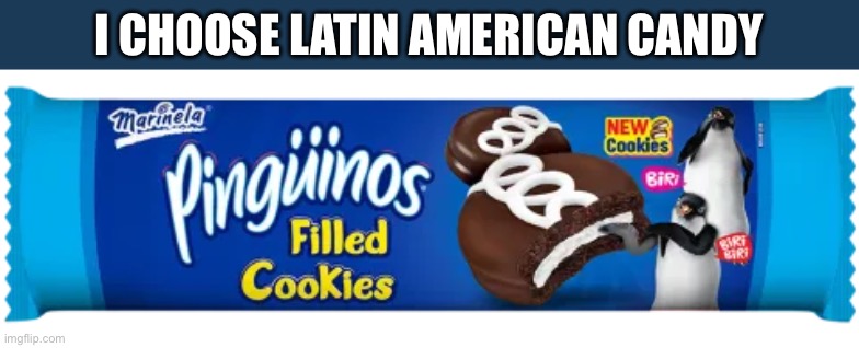 I CHOOSE LATIN AMERICAN CANDY | made w/ Imgflip meme maker
