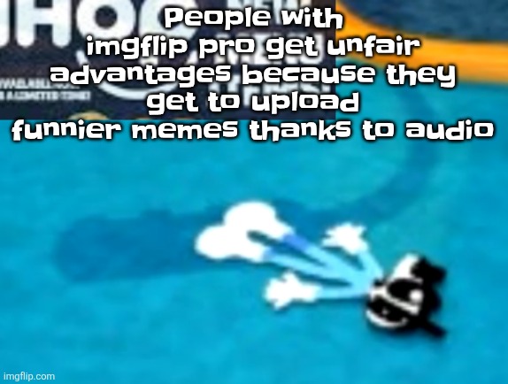 the flattening | People with imgflip pro get unfair advantages because they get to upload funnier memes thanks to audio | image tagged in the flattening | made w/ Imgflip meme maker