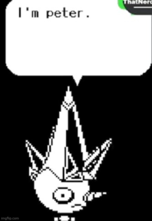 I'm Peter | image tagged in undertale | made w/ Imgflip meme maker