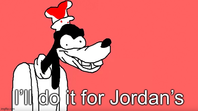 I'll do it again | I’ll do it for Jordan’s | image tagged in i'll do it again | made w/ Imgflip meme maker