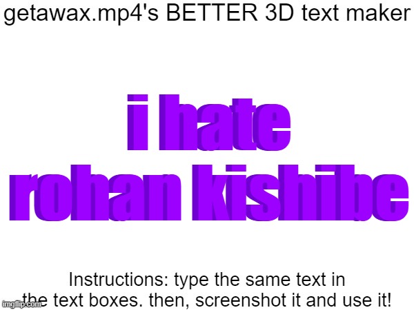 Getawax.mp4's 3d text maker v.2 | i hate rohan kishibe; i hate rohan kishibe | image tagged in getawax mp4's 3d text maker v 2 | made w/ Imgflip meme maker