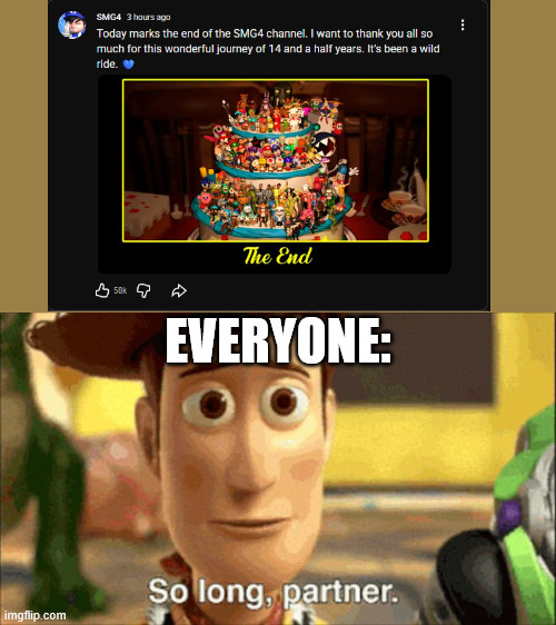 December 27th, 2025. On this day, the greatest animation YT'er ended their career | EVERYONE: | image tagged in so long partner,smg4 | made w/ Imgflip meme maker