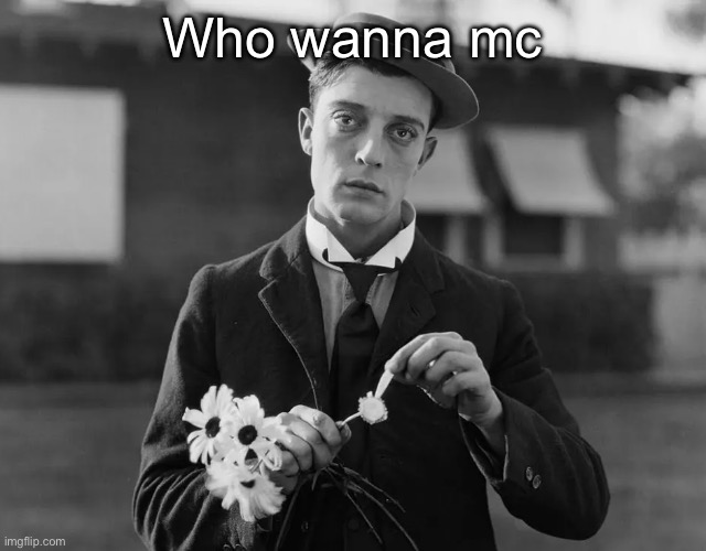 Buster Keaton | Who wanna mc | image tagged in buster keaton | made w/ Imgflip meme maker