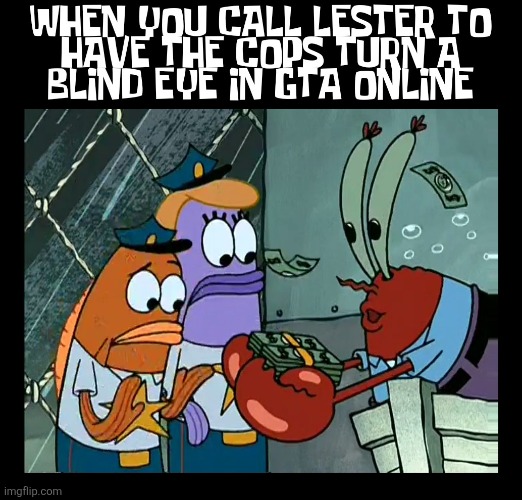 image tagged in spongebob,mr krabs,lester,gta 5,memes,gta | made w/ Imgflip meme maker