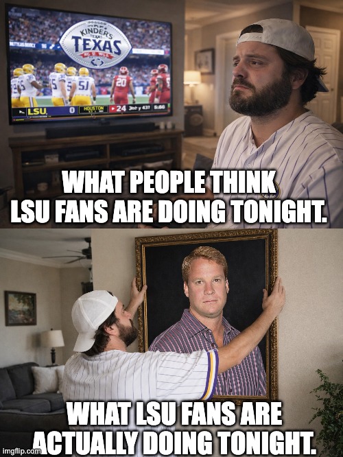 WHAT PEOPLE THINK LSU FANS ARE DOING TONIGHT. WHAT LSU FANS ARE ACTUALLY DOING TONIGHT. | image tagged in lsu football | made w/ Imgflip meme maker