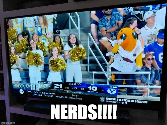 NERDS!!!! | image tagged in georgia tech | made w/ Imgflip meme maker