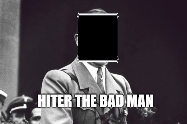 Hiter | HITER THE BAD MAN | image tagged in hiter | made w/ Imgflip meme maker