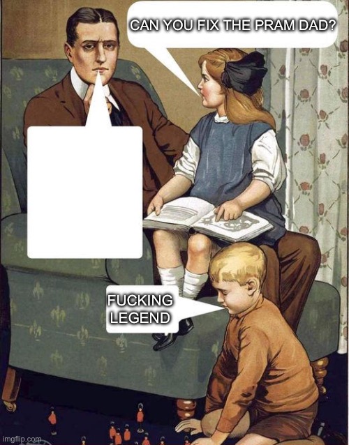 dad legend | CAN YOU FIX THE PRAM DAD? FUCKING LEGEND | image tagged in dad legend | made w/ Imgflip meme maker