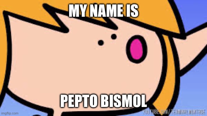 Well Excuuuuuuuuuuuuuuuu | MY NAME IS PEPTO BISMOL | image tagged in well excuuuuuuuuuuuuuuuu | made w/ Imgflip meme maker
