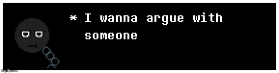 Yes he is looking for a fight | made w/ Imgflip meme maker