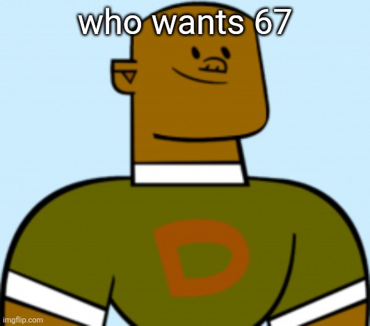dj | who wants 67 | image tagged in dj | made w/ Imgflip meme maker