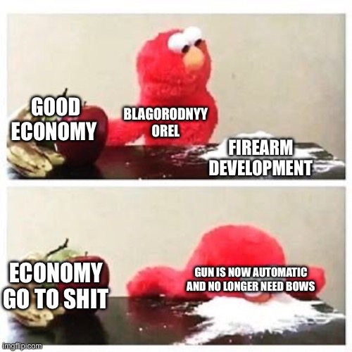 elmo cocaine | GOOD ECONOMY; BLAGORODNYY OREL; FIREARM DEVELOPMENT; ECONOMY GO TO SHIT; GUN IS NOW AUTOMATIC AND NO LONGER NEED BOWS | image tagged in elmo cocaine | made w/ Imgflip meme maker