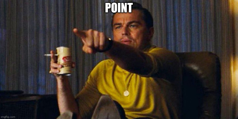 . | POINT | image tagged in leo pointing | made w/ Imgflip meme maker