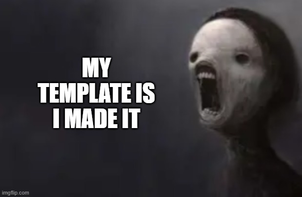 void lazy | MY TEMPLATE IS I MADE IT | image tagged in void lazy | made w/ Imgflip meme maker