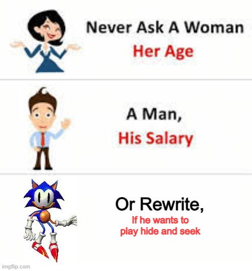 Never ask a woman her age | Or Rewrite, If he wants to play hide and seek | image tagged in never ask a woman her age | made w/ Imgflip meme maker