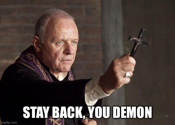 Priest | STAY BACK, YOU DEMON | image tagged in priest | made w/ Imgflip meme maker