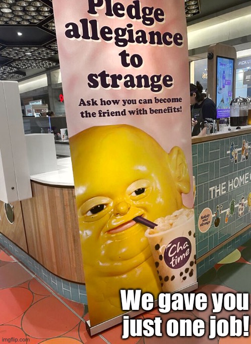 The Friend With Benefits? Fail | We gave you just one job! | image tagged in friends,funny signs,ads,you had one job,task failed successfully,epic fail | made w/ Imgflip meme maker