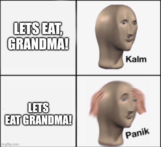 kalm panik | LETS EAT, GRANDMA! LETS EAT GRANDMA! | image tagged in kalm panik | made w/ Imgflip meme maker