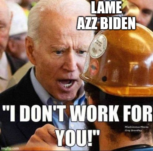 LAME
AZZ BIDEN | made w/ Imgflip meme maker