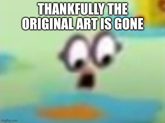 Two is die | THANKFULLY THE ORIGINAL ART IS GONE | image tagged in two is die | made w/ Imgflip meme maker