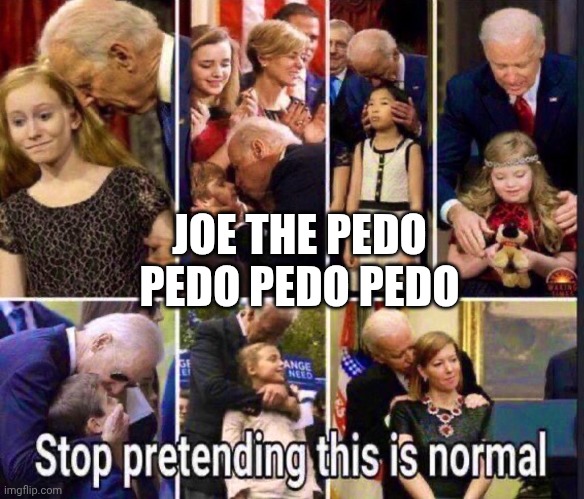 JOE THE PEDO
PEDO PEDO PEDO | made w/ Imgflip meme maker
