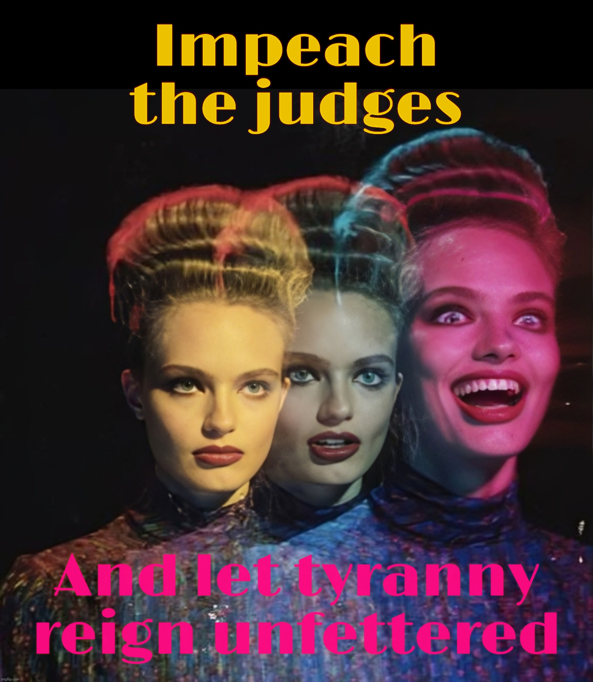 Hardy har har II | Impeach the judges And let tyranny reign unfettered | image tagged in hardy har har ii | made w/ Imgflip meme maker