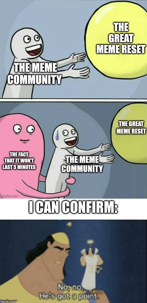 OF COURSE, IT WON’T LAST | I CAN CONFIRM: | image tagged in no no hes got a point,2026,meme reset,the truth | made w/ Imgflip meme maker