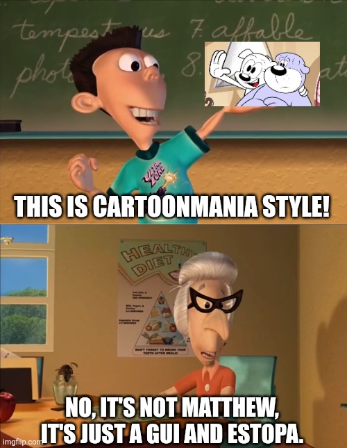It's not CartoonMania. | THIS IS CARTOONMANIA STYLE! NO, IT'S NOT MATTHEW, IT'S JUST A GUI AND ESTOPA. | image tagged in jimmy neutron meme,cartoonmania,cartoon | made w/ Imgflip meme maker