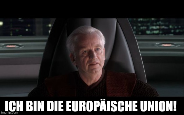 I am the Senate | ICH BIN DIE EUROPÄISCHE UNION! | image tagged in i am the senate | made w/ Imgflip meme maker