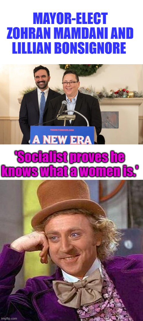 DEI hire | MAYOR-ELECT ZOHRAN MAMDANI AND LILLIAN BONSIGNORE; 'Socialist proves he knows what a women is.' | image tagged in memes,creepy condescending wonka | made w/ Imgflip meme maker