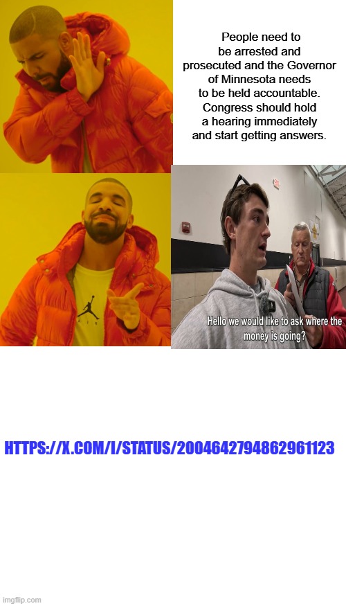 Every Somalian Barry allowed in needs to be deported | People need to be arrested and prosecuted and the Governor of Minnesota needs to be held accountable. Congress should hold a hearing immediately and start getting answers. HTTPS://X.COM/I/STATUS/2004642794862961123 | image tagged in memes,drake hotline bling,blank white template | made w/ Imgflip meme maker