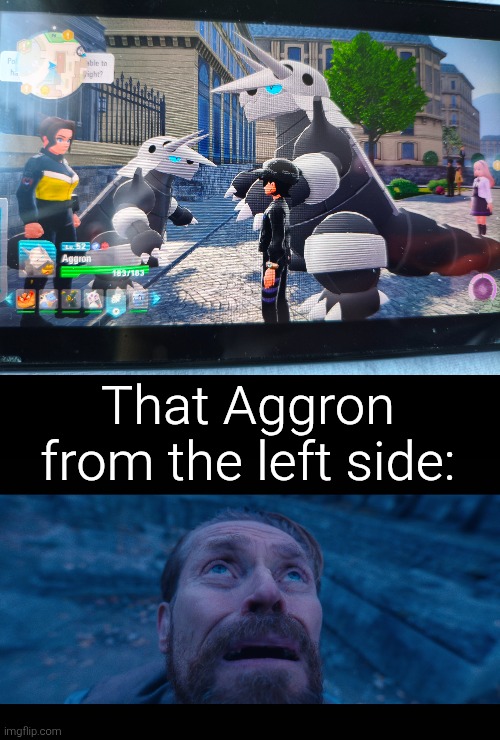 Fortunately that small Aggron doesn't have to fight, otherwise he would be crushed by my sweet big Aggron. | That Aggron from the left side: | image tagged in willem dafoe looking up,aggron | made w/ Imgflip meme maker