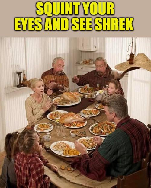 squint | SQUINT YOUR EYES AND SEE SHREK | image tagged in shrek,squint | made w/ Imgflip meme maker