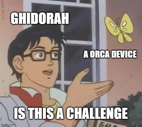 ghidorah in kotm all the time | GHIDORAH; A ORCA DEVICE; IS THIS A CHALLENGE | image tagged in memes,is this a pigeon,godzilla | made w/ Imgflip meme maker